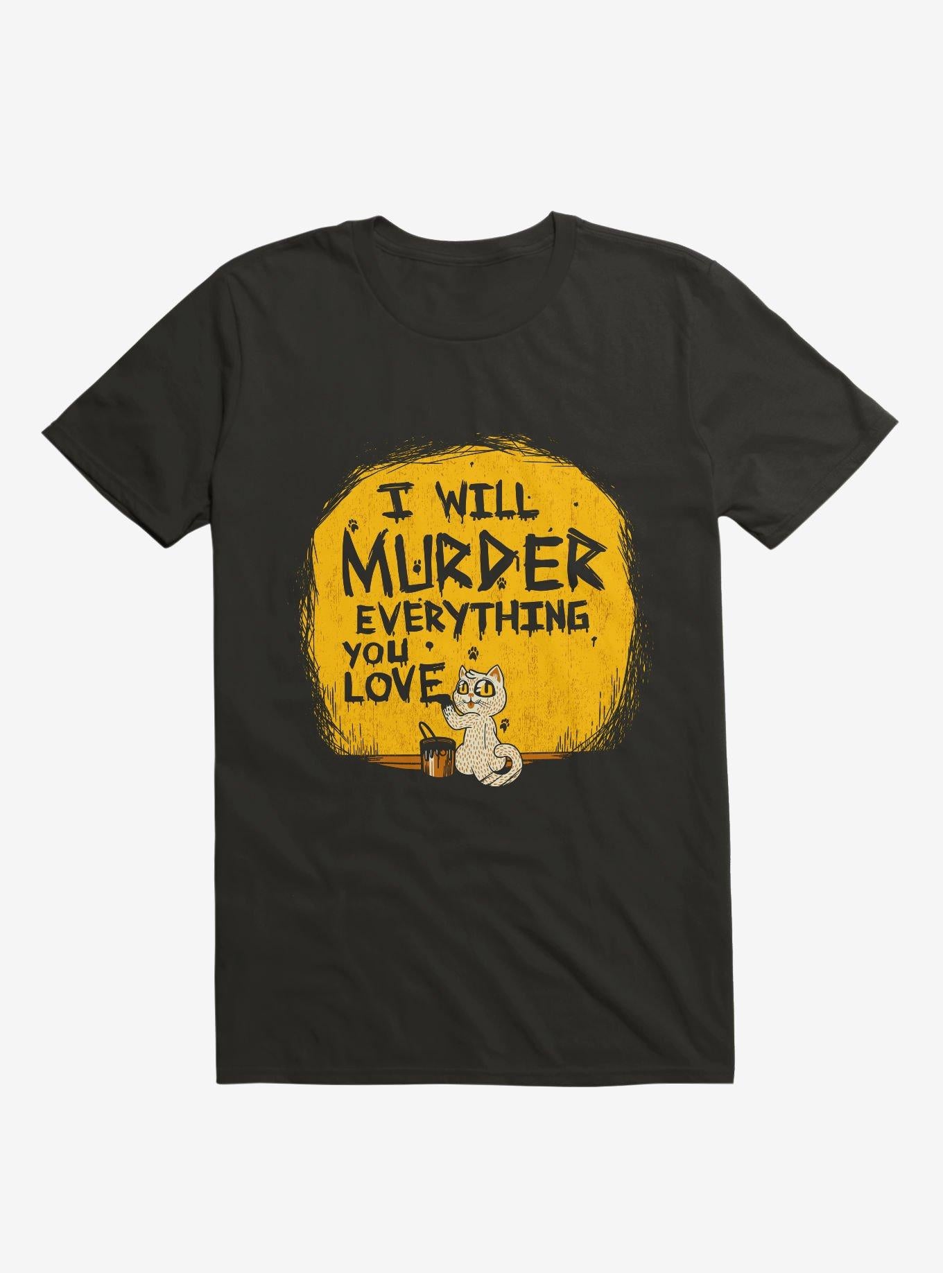 I Ll Murder Everything You Love Cat Black Shirt T Shirt Clean Design