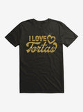 Foos Gone Wild I Love Tortas Shirt T Shirt Everyday Wear