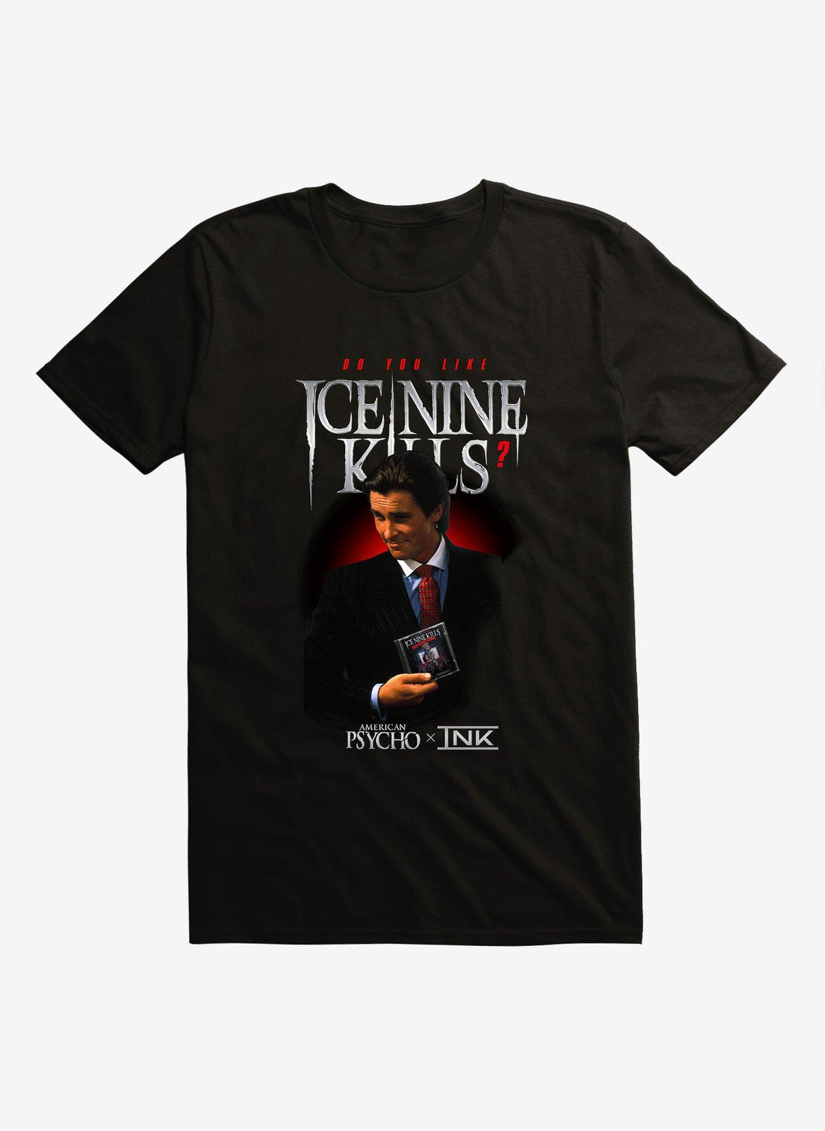 Ice Nine Kills X American Psycho Do You Like Ice Nine Kills? T-Shirt