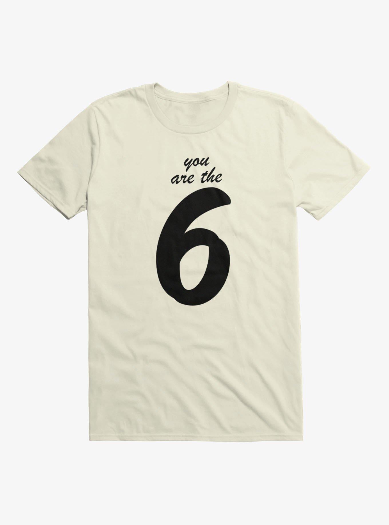 Sixe Seven You Are The Six Shirt T Shirt Cozy Fit
