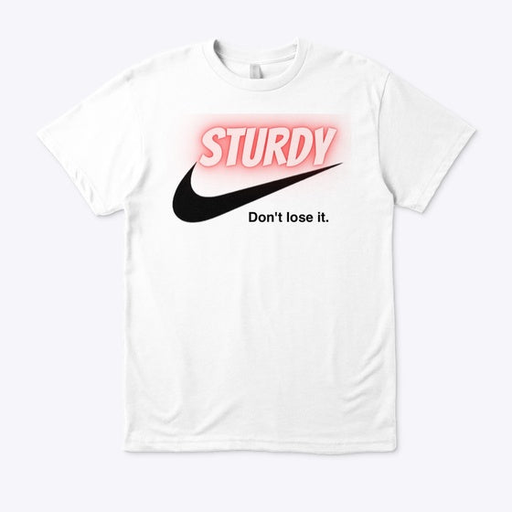 STURDY SWOOSH DONT LOOSE IT. Style 1 Shirt