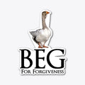 Beg for Forgiveness Goose | Graphic T-Shirt for Unisex