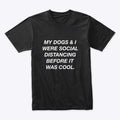 Social Distancing With My Dogs | Premium Unisex T-Shirt, Trending Graphic Tee