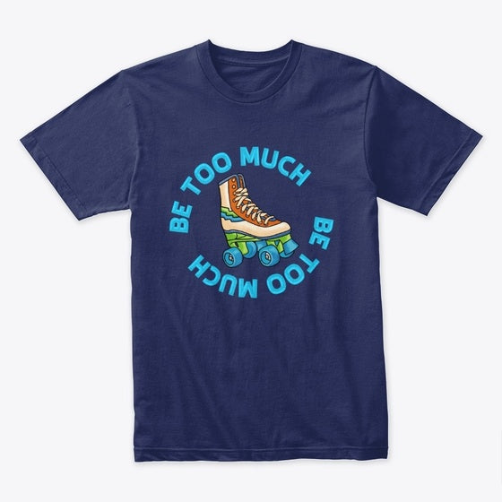 Be Too Much Blue | Premium Unisex T-Shirt