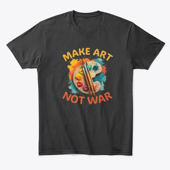 Make Art Not War Shirt