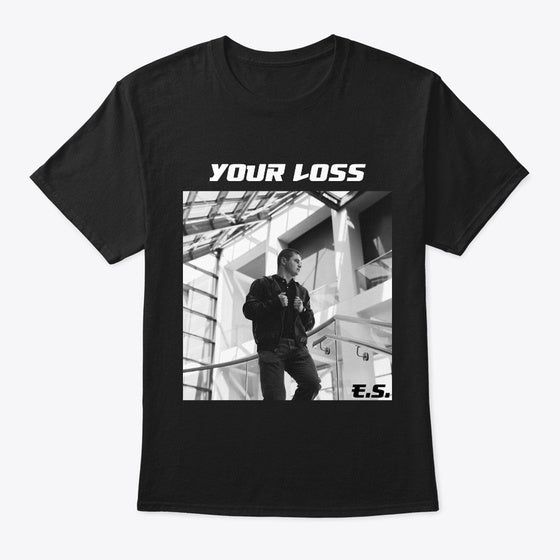 Your Loss shirt | Graphic T-Shirt for Unisex