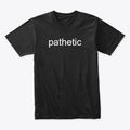 pathetic | Premium Unisex T-Shirt