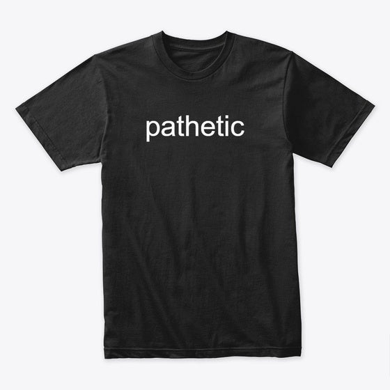 pathetic | Premium Unisex T-Shirt