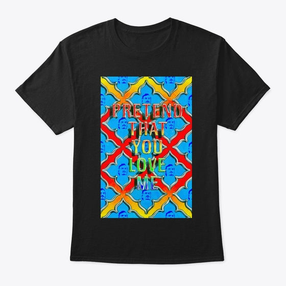 Pretend That You Love Me | Premium Unisex T-Shirt
