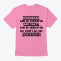 No Cure For Stupid | Premium Unisex T-Shirt