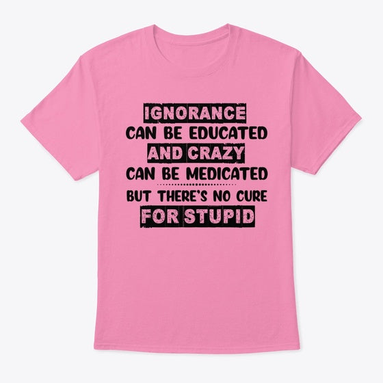 No Cure For Stupid | Premium Unisex T-Shirt