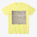 Can't Change for You Collection Shirt