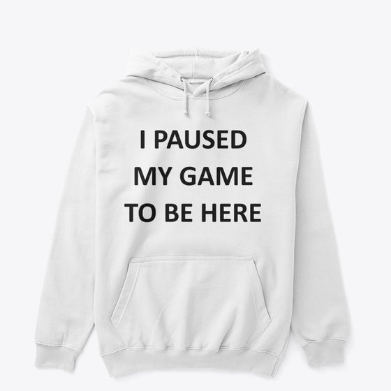 I Paused My Game to Be Here T shirt T Shirt High Search Demand High CTR Pick