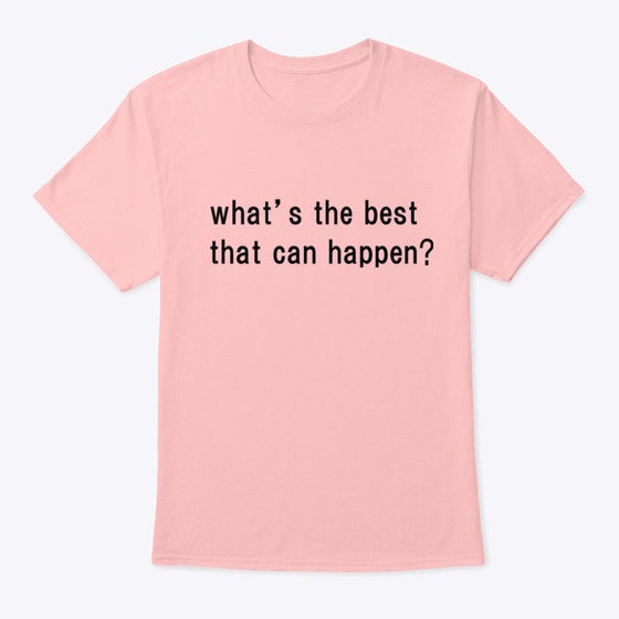 What's the BEST that can happen | Premium Unisex T-Shirt
