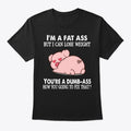 Pig I'm A Fat Ass But I Can Lose Weight | Premium Unisex T-Shirt