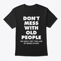 DON T MESS WITH OLD PEOPLE | Premium Unisex T-Shirt
