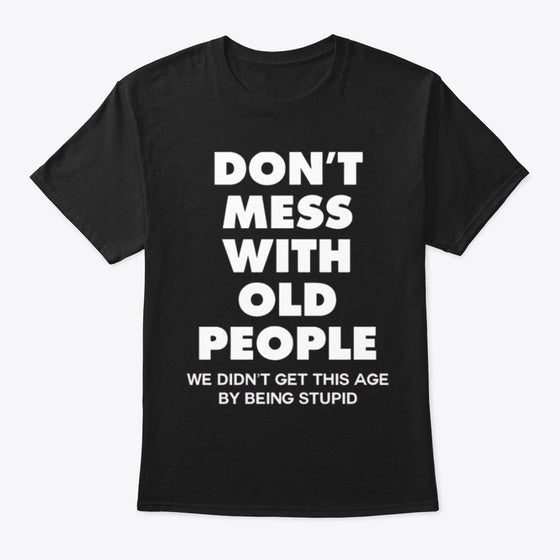 DON T MESS WITH OLD PEOPLE | Premium Unisex T-Shirt