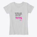 Atleast I got my tits | Graphic T-Shirt for Unisex