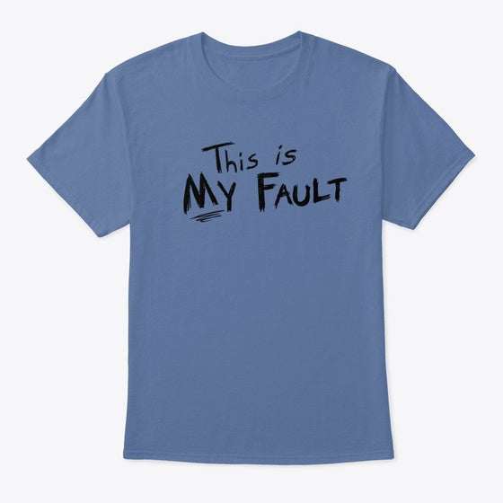 This is My Fault | Premium Unisex T-Shirt
