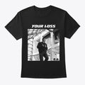 Your Loss Shirt