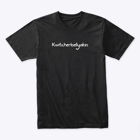Kwitcherbellyakin Apparel High Search Demand Top Rated Design