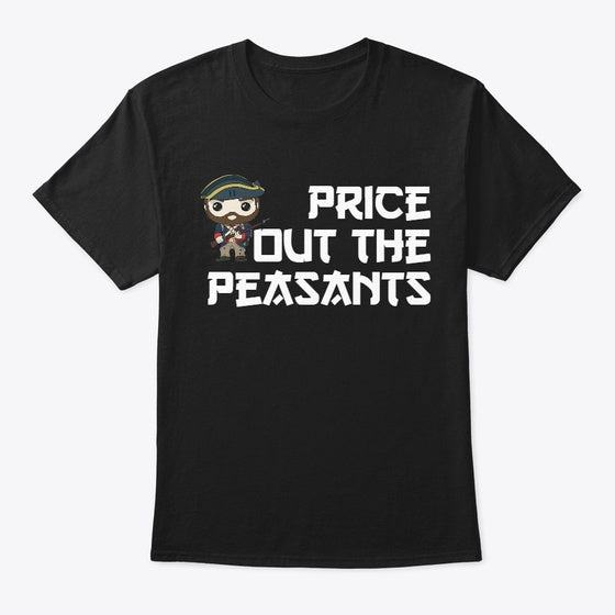 Price Out the Peasants T | Graphic T-Shirt for Unisex