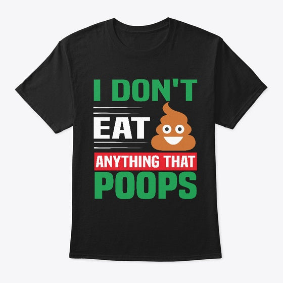 I Don't Eat Anything That Poops | Premium Unisex T-Shirt, Trending Graphic Tee