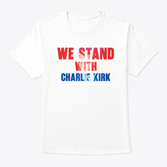 We Stand With Charlie Kirk | Premium Unisex T-Shirt