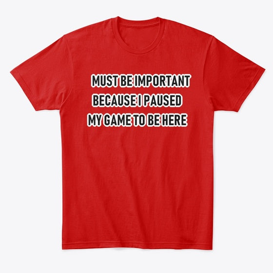 Paused My Game To Be Here Apparel Trending 2025 Gaming Fan Favorite