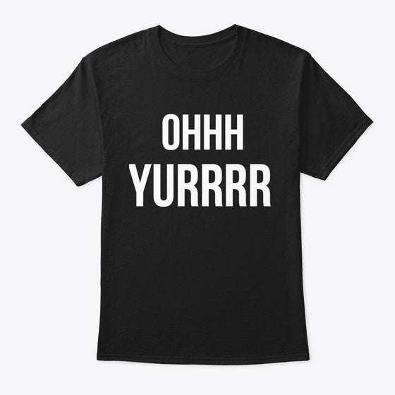 Ohhh Yurrrr | Premium Unisex T-Shirt