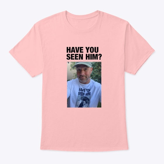 Have You Seen Him Shirt