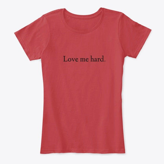 Love me hard | Premium Unisex T-Shirt