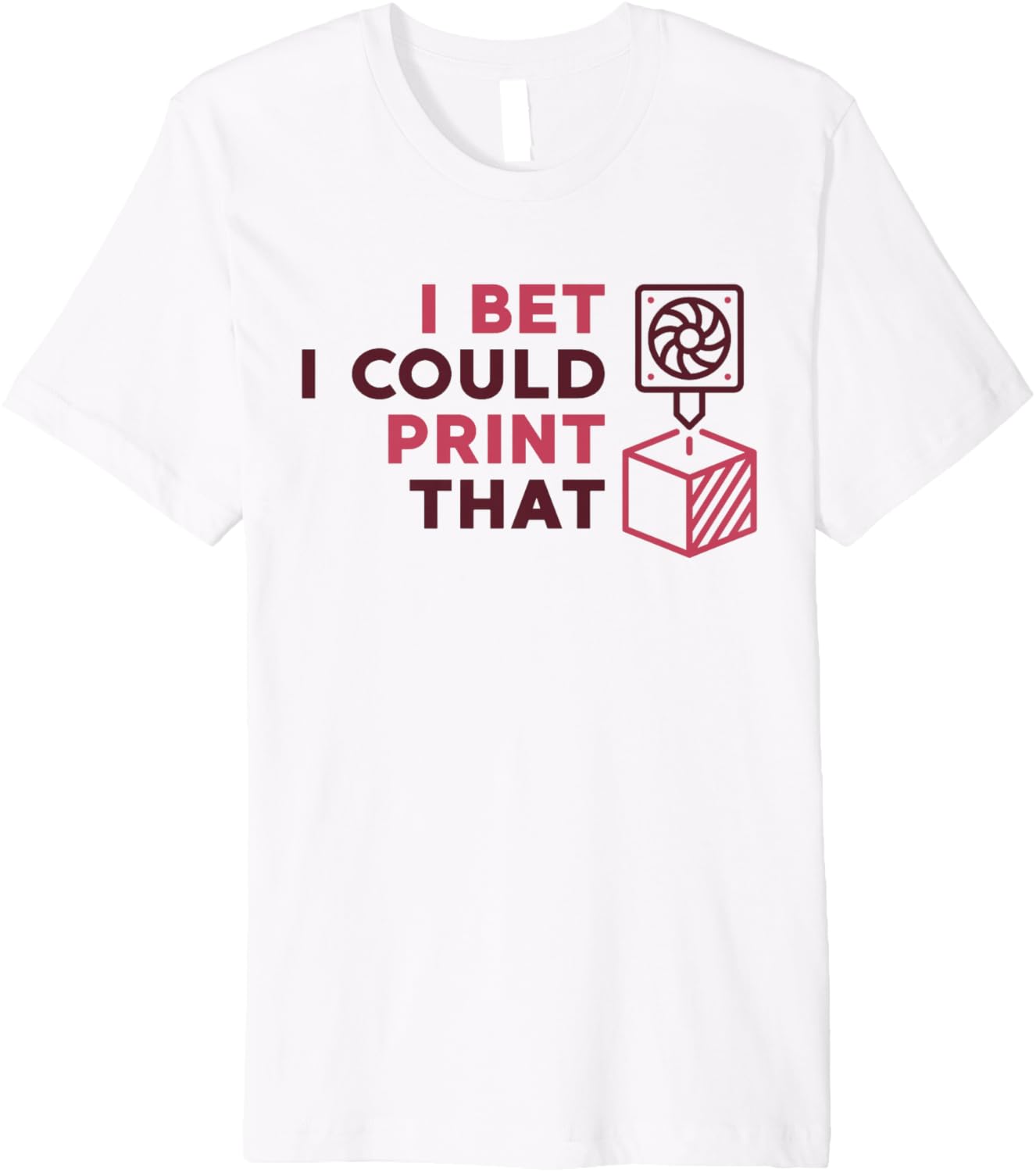I Bet I Could Print That 3D Printer Printing Premium