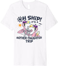 Oh Ship Its A Mother Daughter Trip Mother Daughter Cruise Premium