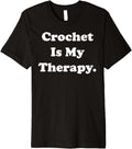 Crochet Is My Therapy Passionate Yarn Lovers Premium