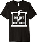 This Aint My First Print 3D Printing Printer Premium