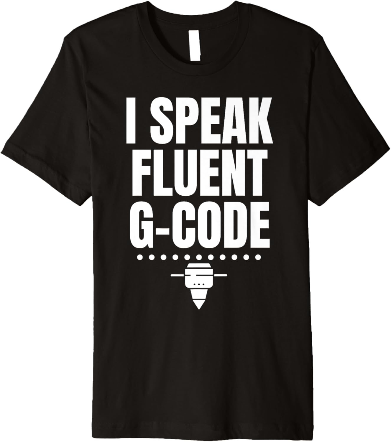 I Speak Fluent G Code 3D Printer Printing Premium