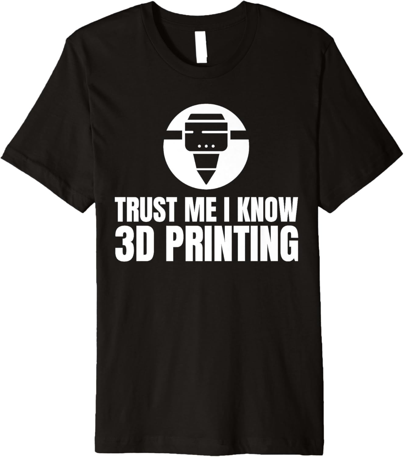 Trust Me I Know 3D Printing Printer Premium