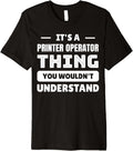 Its A Printer Operator Thing You Wouldnt Understand Premium