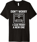 3D Printer Dont Worry I Can Print A New One Premium