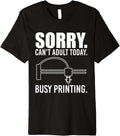 Sorry Cant Adult Today 3D Printer Printing Premium