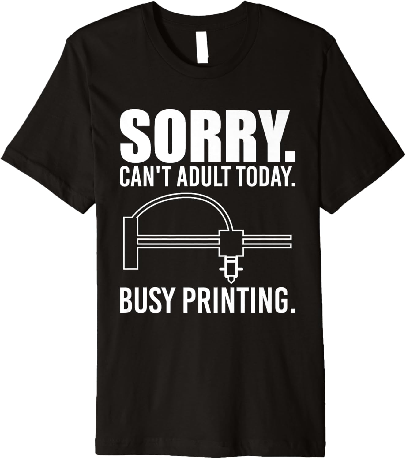 Sorry Cant Adult Today 3D Printer Printing Premium