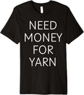 Need Money for Yarn Funny Knitting, For Yarn Lovers Premium