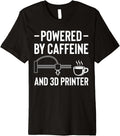 Powered By Caffeine And 3D Printer Printing Premium