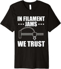 In Filament Jams We Trust 3D Printer Printing Premium