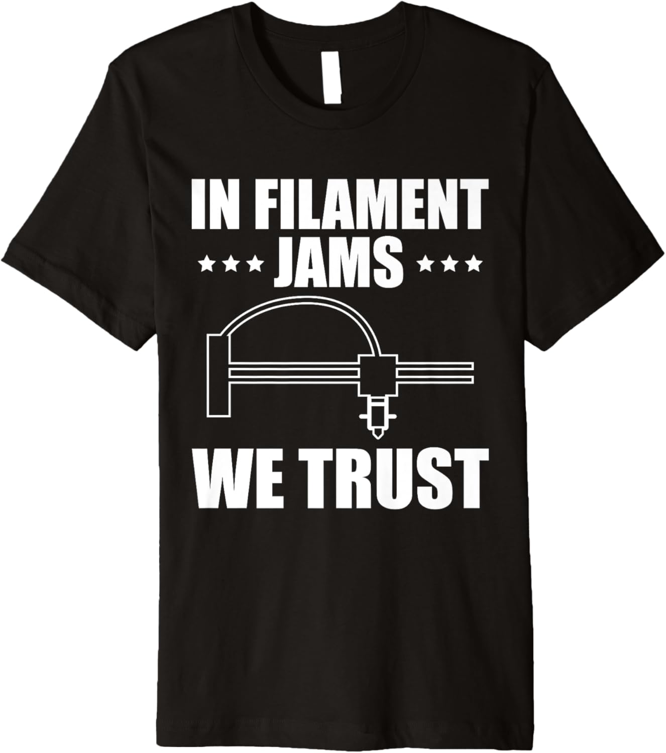 In Filament Jams We Trust 3D Printer Printing Premium