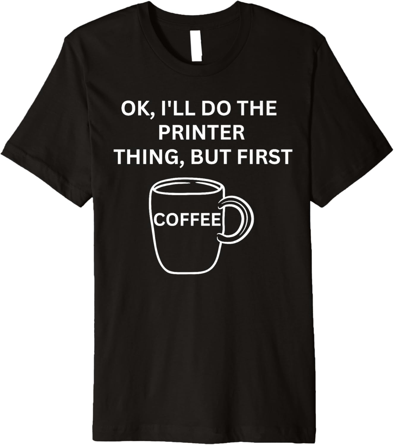 Printer Ill Do It But First Coffee Funny Sarcastic Premium