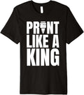 Mens Print Like A King 3D Printer Printing Premium