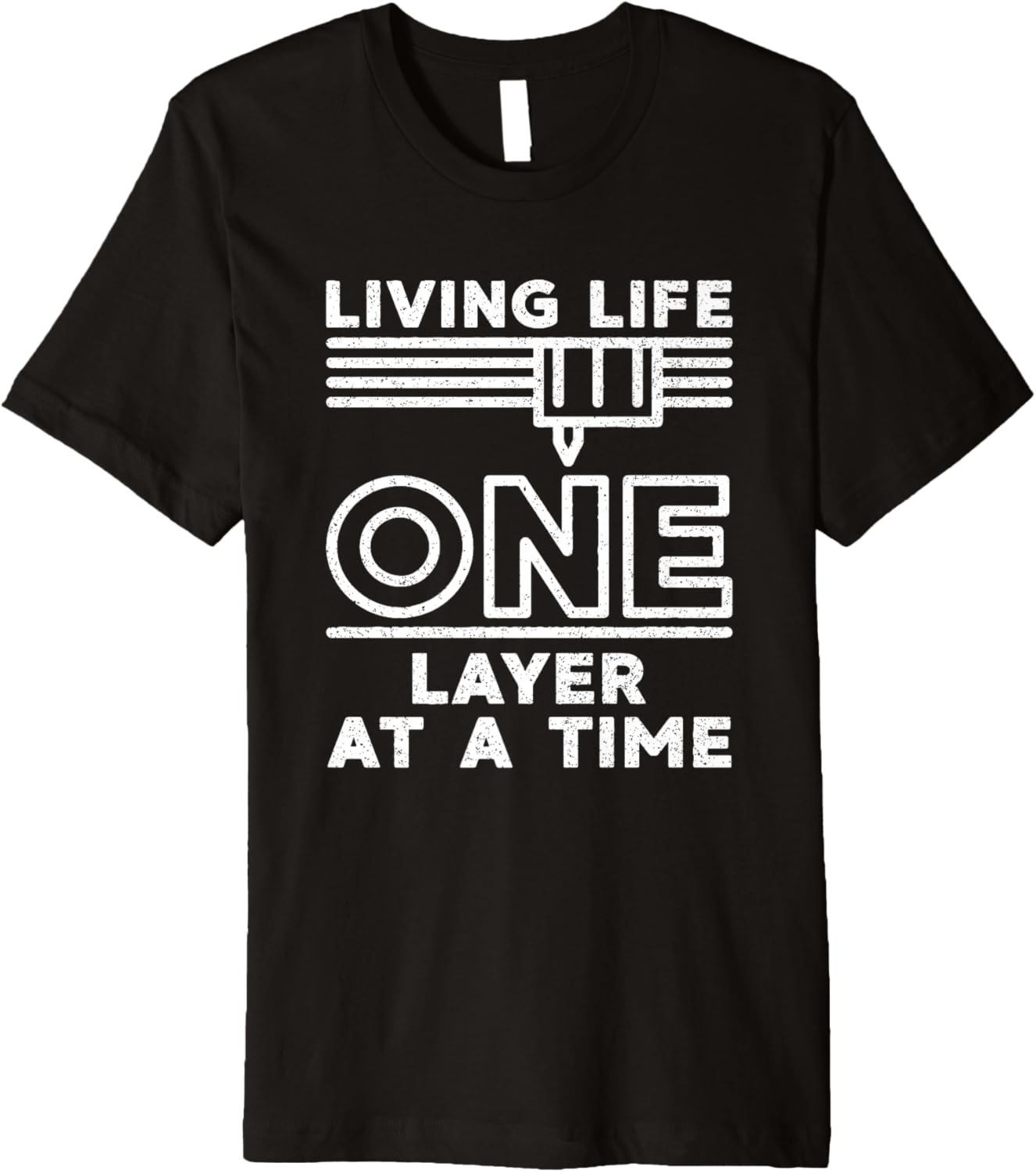 Living Life One Layer At A Time 3D Printer Distressed Design Premium
