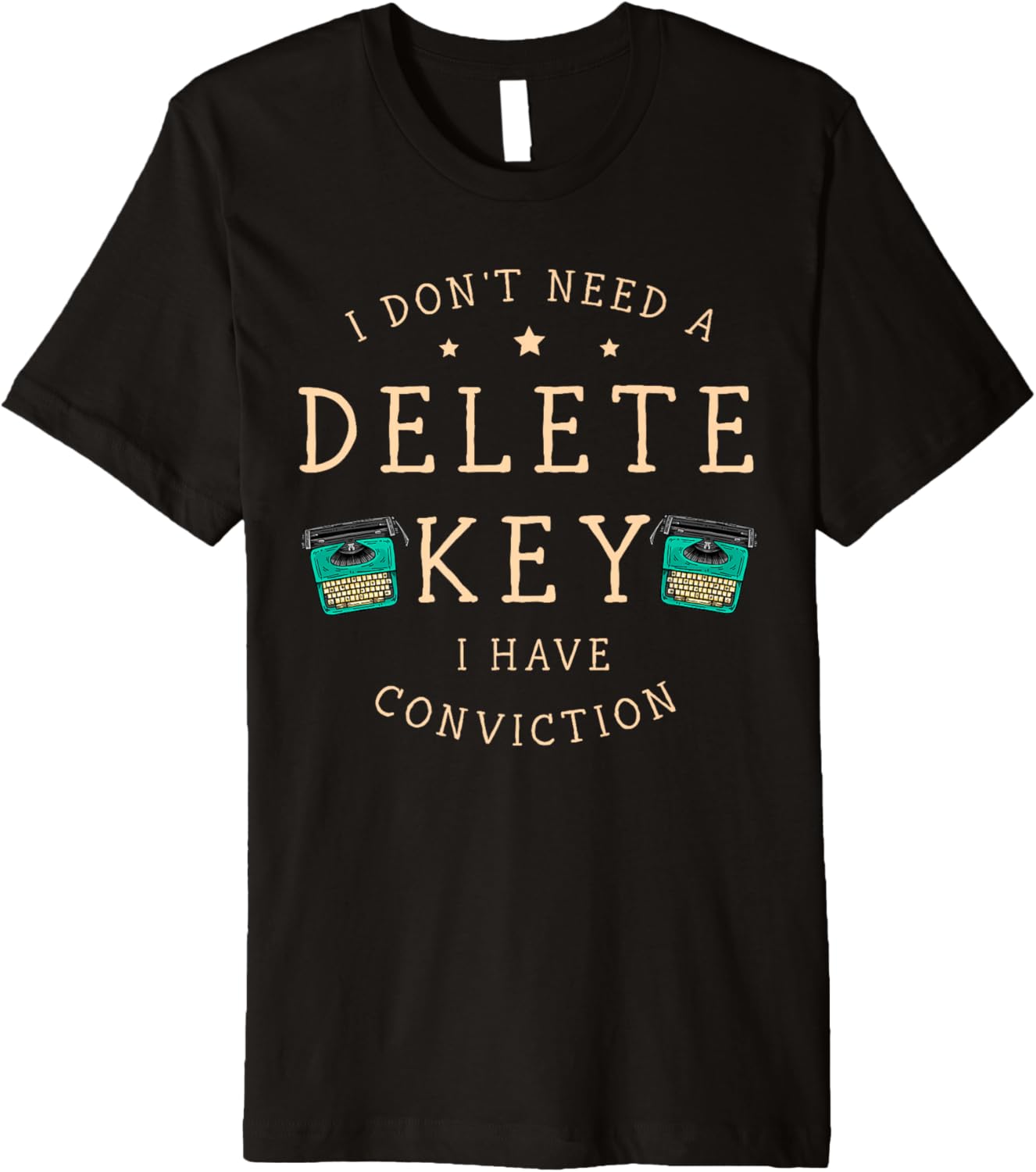 I Dont Need A Delete Key I Have Conviction Printer Writing Premium